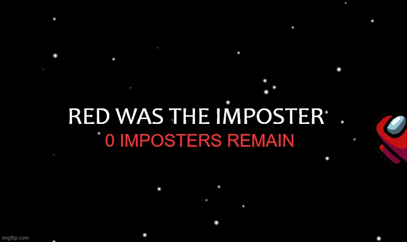 Among Us ejected | RED WAS THE IMPOSTER 0 IMPOSTERS REMAIN | image tagged in among us ejected | made w/ Imgflip meme maker
