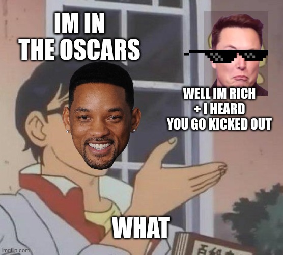 Is This A Pigeon | IM IN THE OSCARS; WELL IM RICH + I HEARD YOU GO KICKED OUT; WHAT | image tagged in memes,is this a pigeon | made w/ Imgflip meme maker