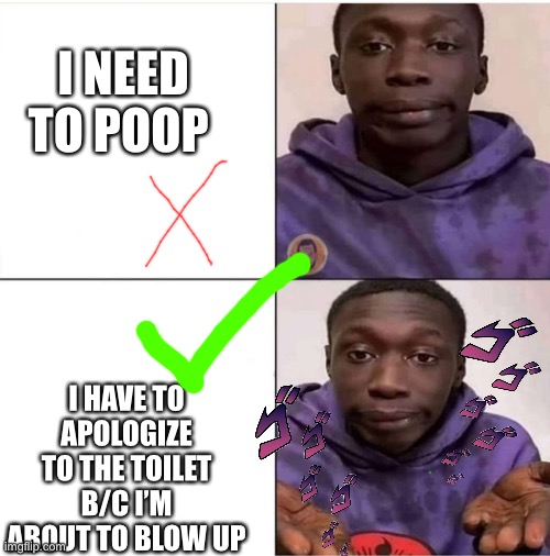 Telling people u have to poop | I NEED TO POOP; I HAVE TO APOLOGIZE TO THE TOILET B/C I’M ABOUT TO BLOW UP | image tagged in among us blame | made w/ Imgflip meme maker