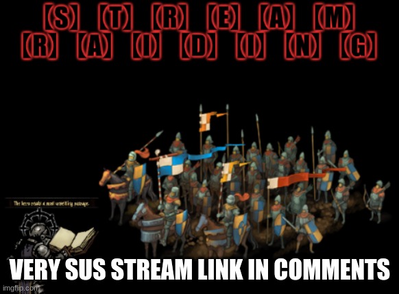 Stream raiding | VERY SUS STREAM LINK IN COMMENTS | image tagged in stream raiding | made w/ Imgflip meme maker