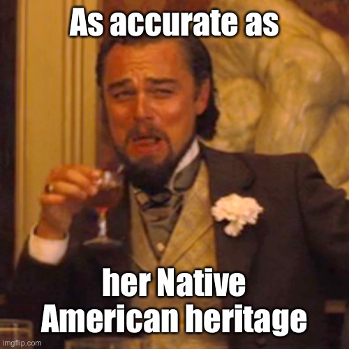 Laughing Leo Meme | As accurate as her Native American heritage | image tagged in memes,laughing leo | made w/ Imgflip meme maker