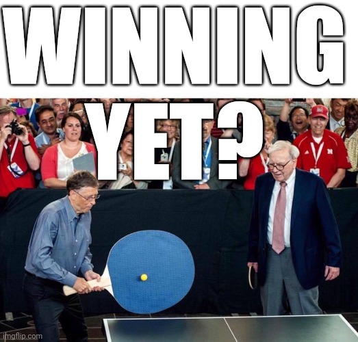 big ping pong | WINNING YET? | image tagged in big ping pong | made w/ Imgflip meme maker