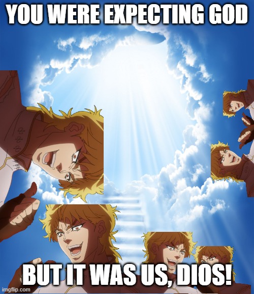 Heaven | YOU WERE EXPECTING GOD; BUT IT WAS US, DIOS! | image tagged in heaven | made w/ Imgflip meme maker