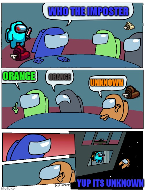 Bruh | WHO THE IMPOSTER; ORANGE; ORANGE; UNKNOWN; YUP ITS UNKNOWN | image tagged in among us meeting | made w/ Imgflip meme maker