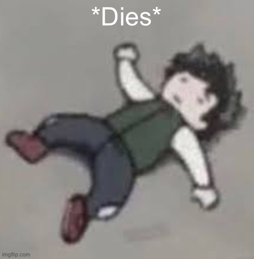 Deku dies :,( | *Dies* | image tagged in deku dies | made w/ Imgflip meme maker