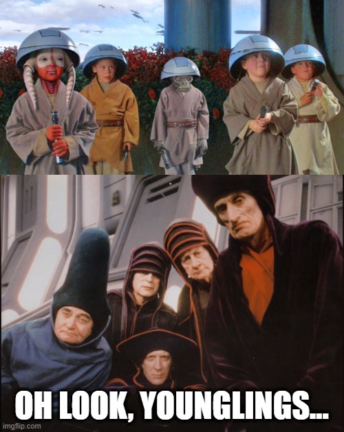 Younglingphiles | OH LOOK, YOUNGLINGS... | image tagged in star wars younglings,advisors | made w/ Imgflip meme maker