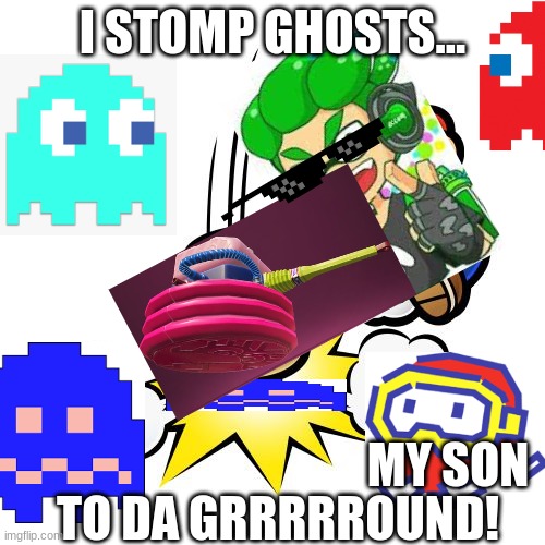 Me and my newborn son (Pooka) defeating ghosts! |  I STOMP GHOSTS... TO DA GRRRRROUND! MY SON | image tagged in memes,mario hammer smash,pac-man,dig-dug,splatoon | made w/ Imgflip meme maker