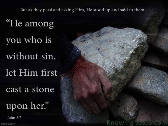 Let he who is without sin cast the first stone | image tagged in let he who is without sin cast the first stone | made w/ Imgflip meme maker