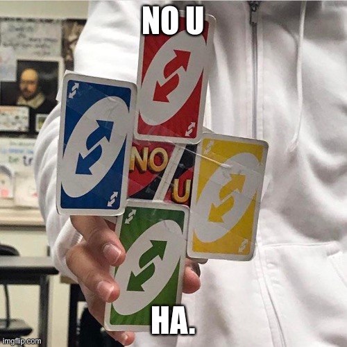 No u | NO U HA. | image tagged in no u | made w/ Imgflip meme maker