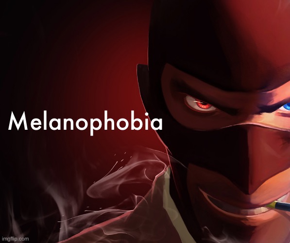 Spy custom phobia | Melanophobia | image tagged in spy custom phobia | made w/ Imgflip meme maker