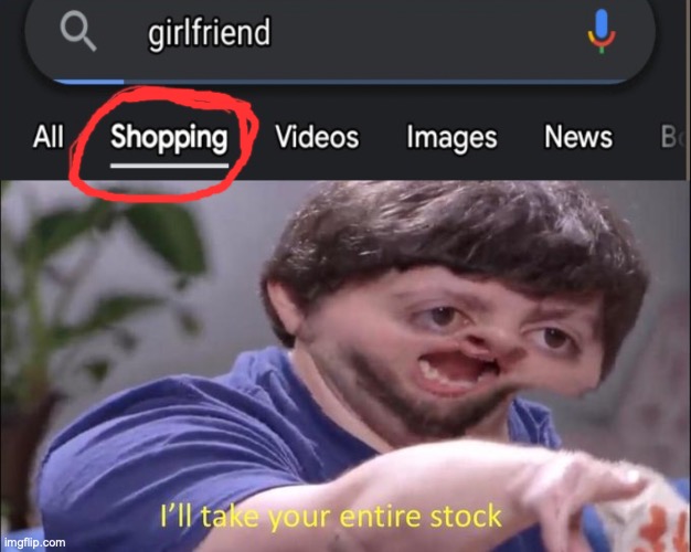 why is this a thing | image tagged in i'll take your entire stock,funny,memes,fun,girlfriend | made w/ Imgflip meme maker