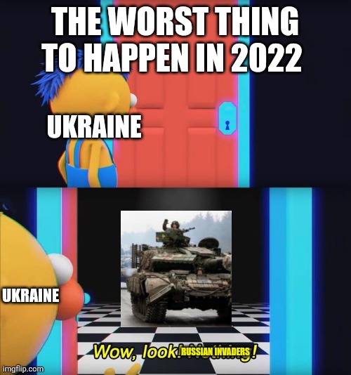 Wow, look! Nothing! | THE WORST THING TO HAPPEN IN 2022; UKRAINE; UKRAINE; RUSSIAN INVADERS | image tagged in wow look nothing | made w/ Imgflip meme maker