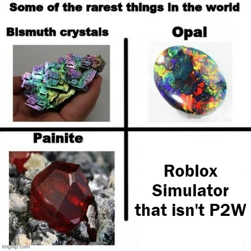 Some of the rarest things in the world | Roblox Simulator that isn't P2W | image tagged in some of the rarest things in the world | made w/ Imgflip meme maker