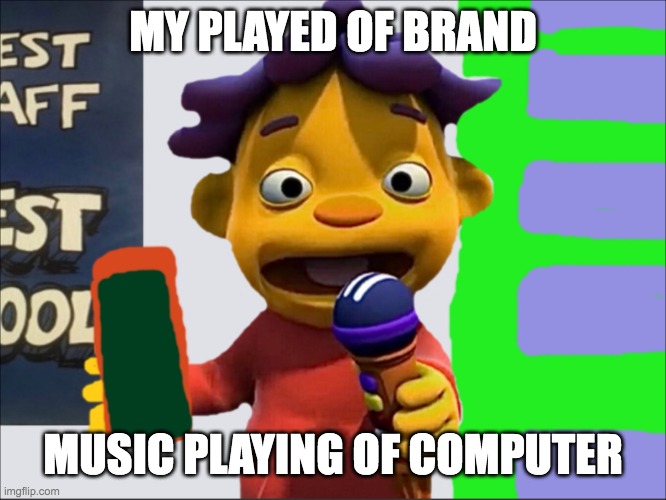 band |  MY PLAYED OF BRAND; MUSIC PLAYING OF COMPUTER | image tagged in sid | made w/ Imgflip meme maker