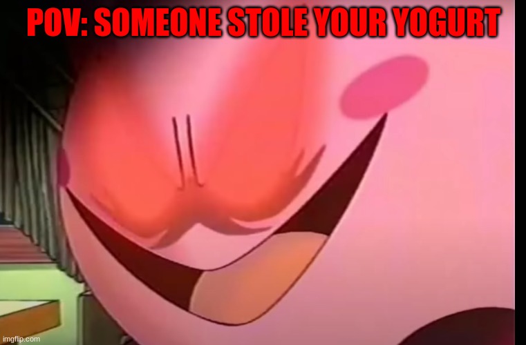 So true | POV: SOMEONE STOLE YOUR YOGURT | image tagged in angry kirby | made w/ Imgflip meme maker