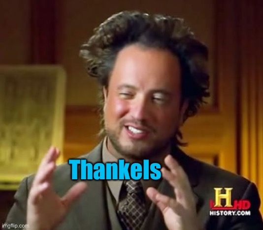Ancient Aliens Meme | Thankels | image tagged in memes,ancient aliens | made w/ Imgflip meme maker