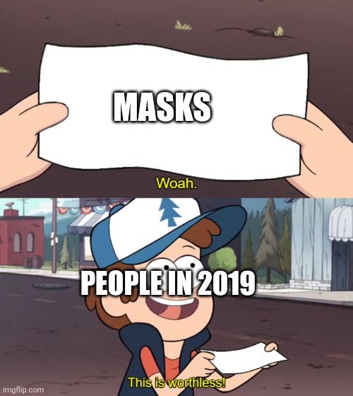 This is Worthless | MASKS; PEOPLE IN 2019 | image tagged in this is worthless | made w/ Imgflip meme maker