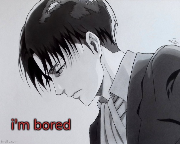 levi | i'm bored | image tagged in levi | made w/ Imgflip meme maker