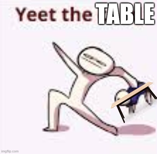 single yeet the child panel | TABLE | image tagged in single yeet the child panel | made w/ Imgflip meme maker