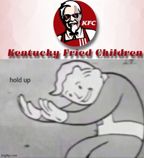 So that’s what kfc stands for | image tagged in fallout hold up | made w/ Imgflip meme maker