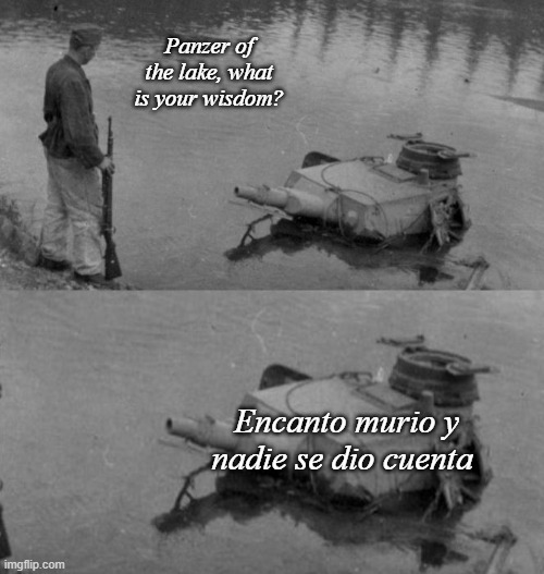 Huh |  Panzer of the lake, what is your wisdom? Encanto murio y nadie se dio cuenta | image tagged in panzer of the lake,encanto,died,wisdom,o imposter of the vent what is your wisdom | made w/ Imgflip meme maker