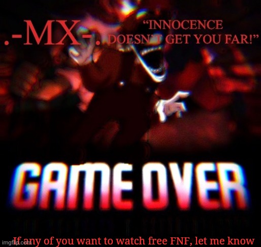 If any of you want to watch free FNF, let me know | image tagged in -mx- 's announcement template thanks doggo | made w/ Imgflip meme maker