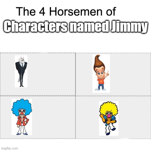 Anyone named "Jimmy" is sus | Characters named Jimmy | image tagged in four horsemen,sing 2,warioware,jimmy neutron | made w/ Imgflip meme maker