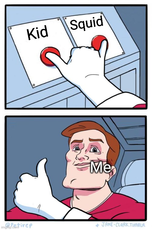 Both Buttons Pressed | Kid Squid Me | image tagged in both buttons pressed | made w/ Imgflip meme maker