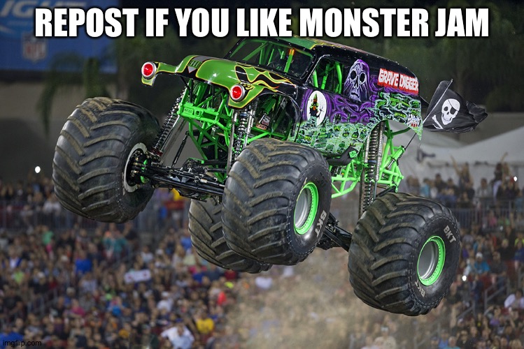 Grave Digger | REPOST IF YOU LIKE MONSTER JAM | image tagged in grave digger | made w/ Imgflip meme maker