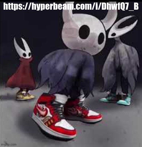 https://hyperbeam.com/i/DhwfQ7_B | https://hyperbeam.com/i/DhwfQ7_B | image tagged in hollow knight drip | made w/ Imgflip meme maker