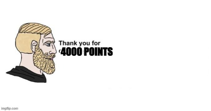 thank you |  4000 POINTS | image tagged in thank you for saving my life | made w/ Imgflip meme maker