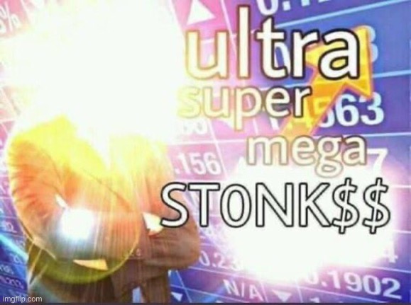 ultra super mega stonk$ | image tagged in ultra super mega stonk | made w/ Imgflip meme maker