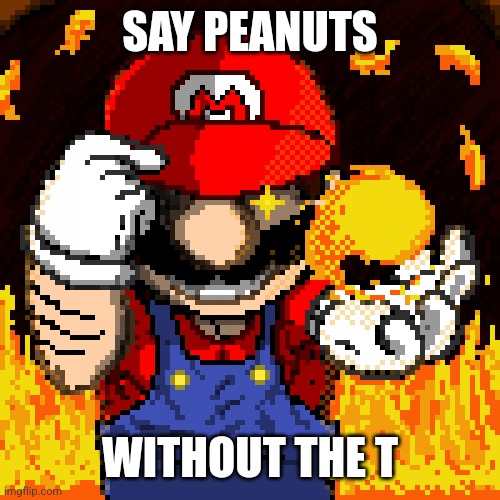 SAY PEANUTS WITHOUT THE T | made w/ Imgflip meme maker