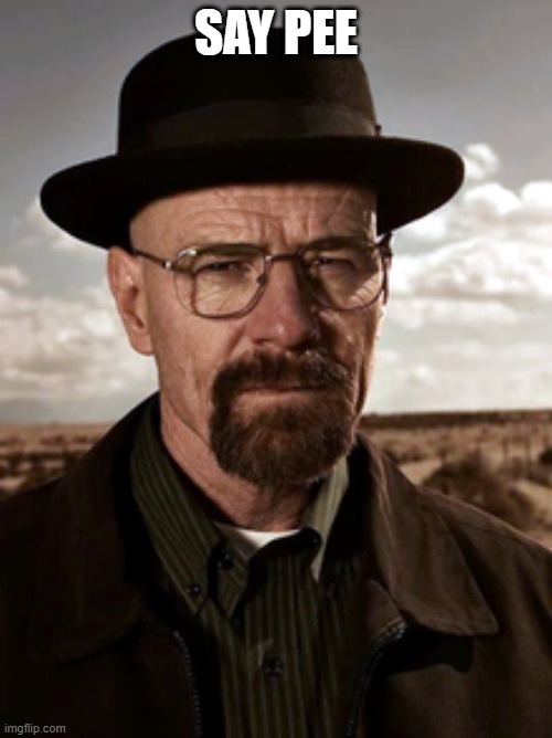 SAY PEE | made w/ Imgflip meme maker