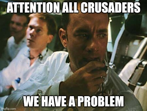 Lads, we have a new target | ATTENTION ALL CRUSADERS; WE HAVE A PROBLEM | image tagged in houston we have a problem | made w/ Imgflip meme maker