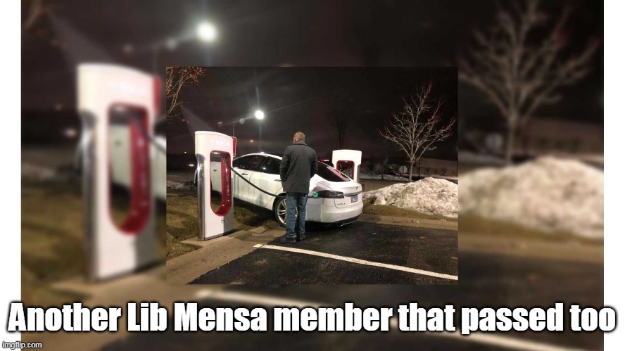 Another Lib Mensa member that passed too | made w/ Imgflip meme maker