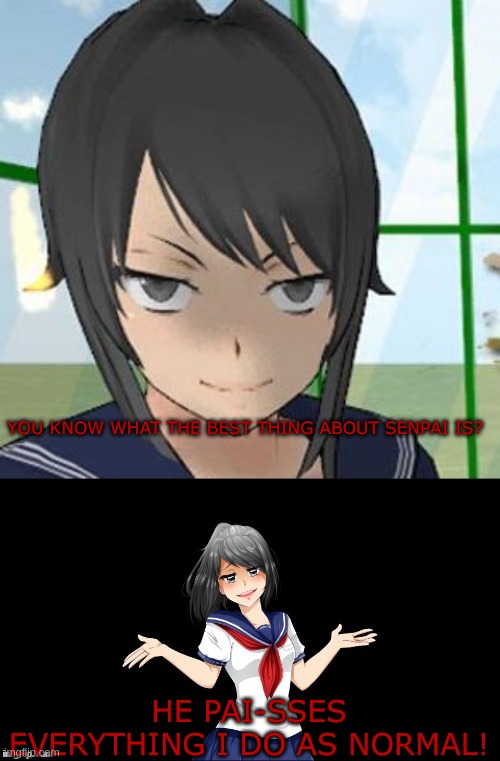 tag 100 | YOU KNOW WHAT THE BEST THING ABOUT SENPAI IS? HE PAI-SSES EVERYTHING I DO AS NORMAL! | image tagged in bad pun yandere chan | made w/ Imgflip meme maker