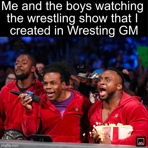 image tagged in me and the boys,wrestling | made w/ Imgflip meme maker