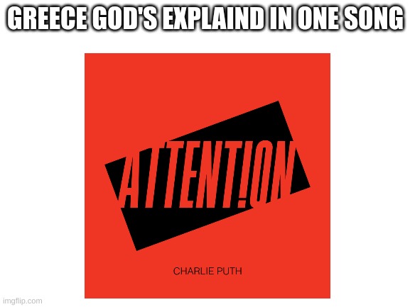 GREECE GOD'S EXPLAINED IN ONE SONG | image tagged in greece god's,any other song's | made w/ Imgflip meme maker