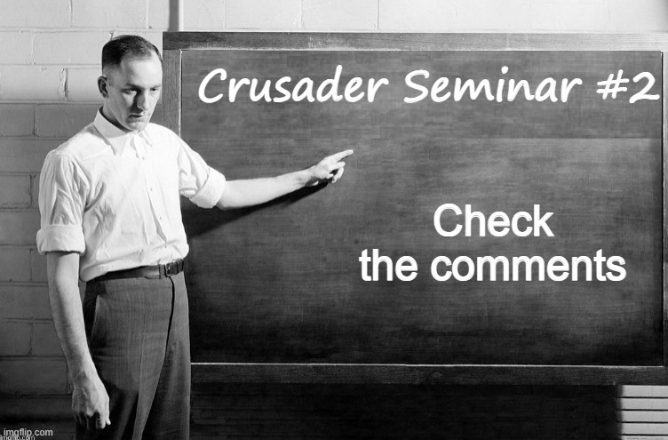This may be an annoying request, BUT CAN EVERYONE UPVOTE THIS MEME AND GET IT TO 'HOT'. THIS IS AN IMPORTANT MEME. | Crusader Seminar #2; Check the comments | image tagged in blank blackboard | made w/ Imgflip meme maker