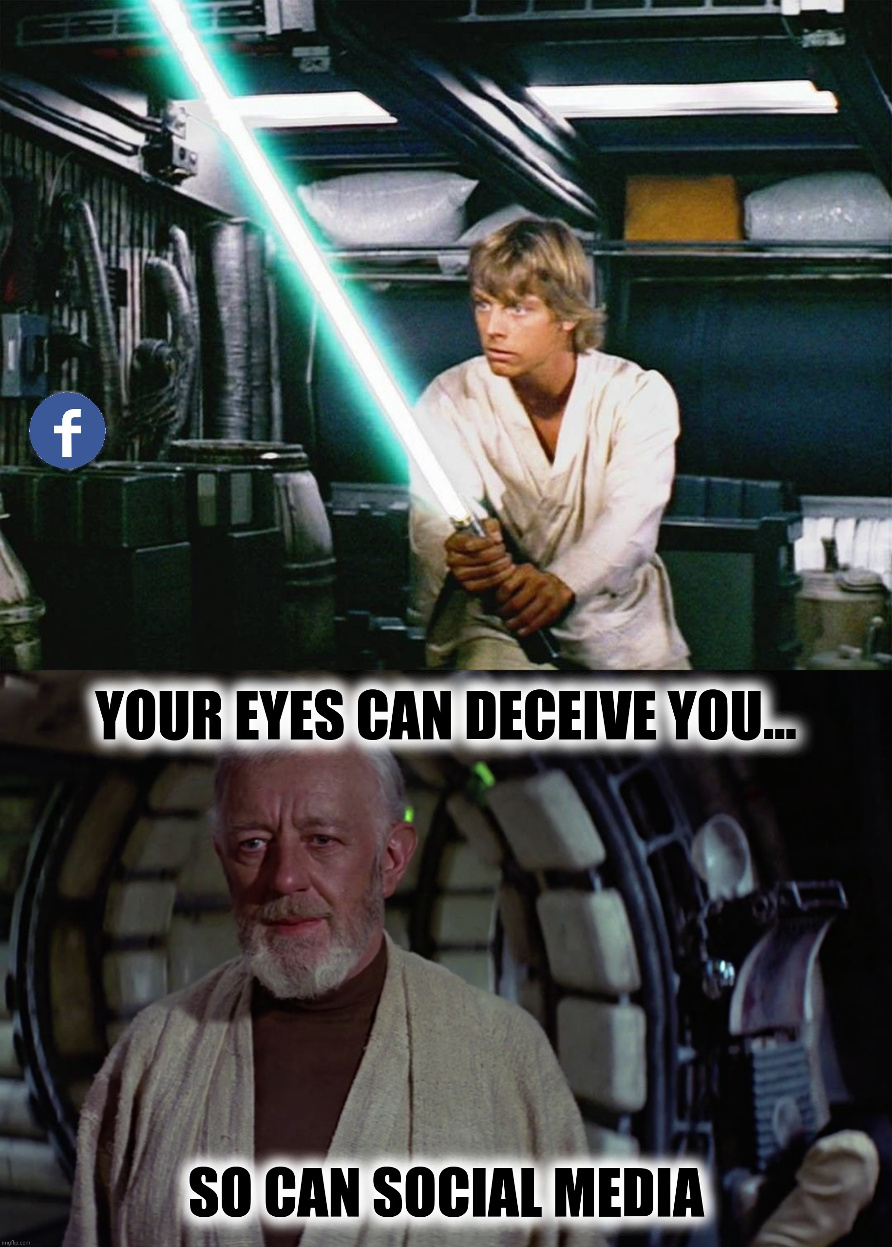 YOUR EYES CAN DECEIVE YOU... SO CAN SOCIAL MEDIA | made w/ Imgflip meme maker