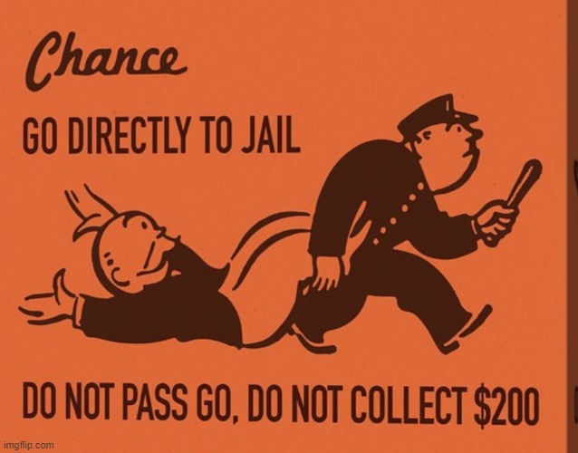 Go directly to jail | image tagged in go directly to jail | made w/ Imgflip meme maker
