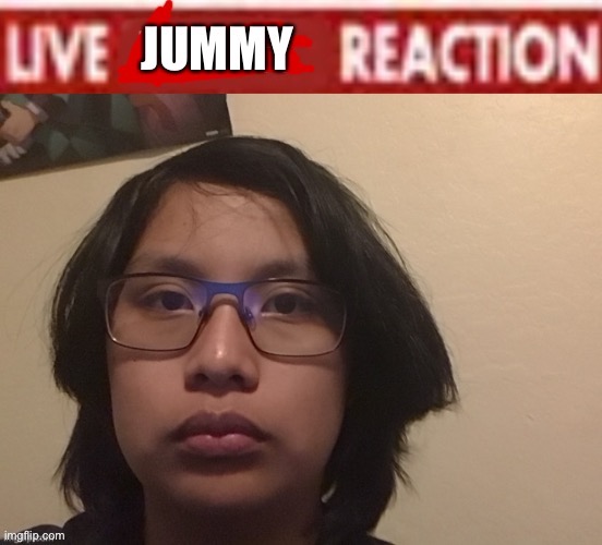 image tagged in live jummy reaction | made w/ Imgflip meme maker