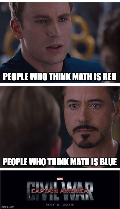 Marvel Civil War 1 | PEOPLE WHO THINK MATH IS RED; PEOPLE WHO THINK MATH IS BLUE | image tagged in memes,marvel civil war 1 | made w/ Imgflip meme maker