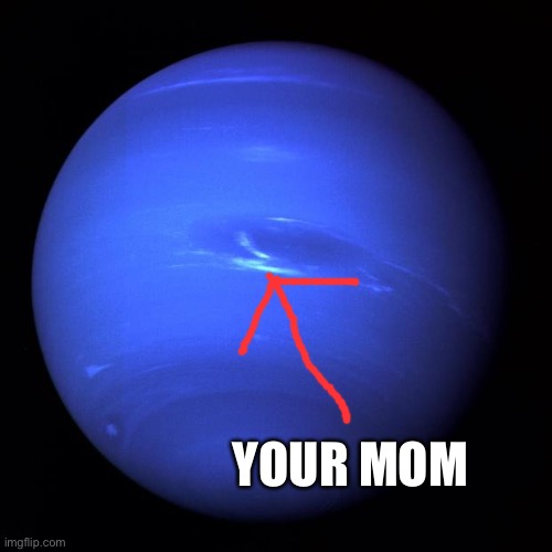 Uranus | YOUR MOM | image tagged in uranus | made w/ Imgflip meme maker