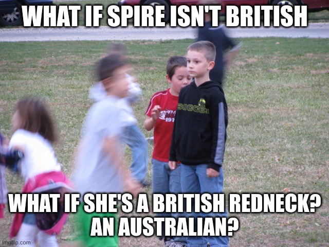 i was watching sing 2 for the 6th time before realizing this | WHAT IF SPIRE ISN'T BRITISH; WHAT IF SHE'S A BRITISH REDNECK?
AN AUSTRALIAN? | image tagged in that moment when you realize | made w/ Imgflip meme maker