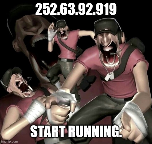 Pov: this (reply in 2 days) | 252.63.92.919; START RUNNING. | image tagged in scout laughing | made w/ Imgflip meme maker