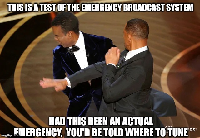 Well then, I guess We're Ready For The Nukes ! | THIS IS A TEST OF THE EMERGENCY BROADCAST SYSTEM; HAD THIS BEEN AN ACTUAL EMERGENCY,  YOU'D BE TOLD WHERE TO TUNE | image tagged in will smith punching chris rock | made w/ Imgflip meme maker