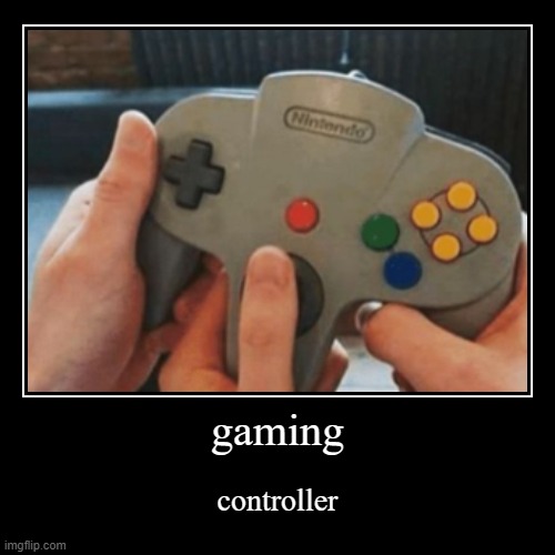 Gaming | image tagged in funny,demotivationals | made w/ Imgflip demotivational maker