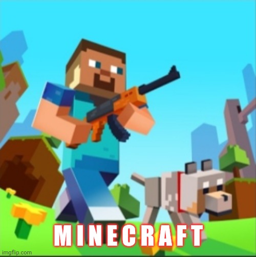 Minecraft Steve with gun | M I N E C R A F T | image tagged in minecraft steve with gun | made w/ Imgflip meme maker